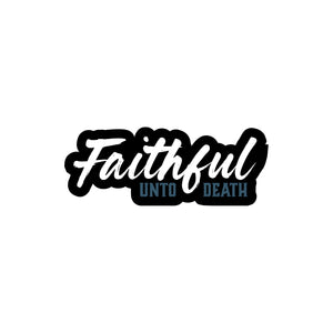 Faithful Unto Death Sticker